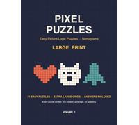 Pixel Puzzles Large Print: 21 Easy Picture Logic Puzzles for Adults and Seniors - Large Print Nonograms (Picross / Griddlers / Hanjie) with Extra-Large Grids and Answers, Volume 1