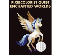 Pixelcolorist Quest: Enchanted Worlds: Color by Number Mysteries for Adults - Dragons, Magical Creatures, and Relaxing Fantasy Scenes