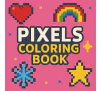 Pixels Coloring Book: Vibrant Pixel Patterns to Color | Mindful & Artistic Coloring Experience