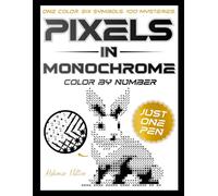 Pixels in Monochrome: A One Color Coloring Book for Adults - 100 Black and White Color by Number Mystery Reveals for Relaxation, Stress Relief and Mindfulness