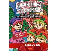 PIXIE DUST AND CANDY CANES: A FESTIVE FANTASY COLORING ADVENTURE FILLED WITH CANDY CANES, SPARKLES AND PIXIE DUST