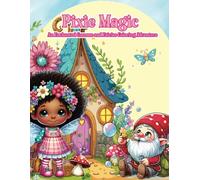 Pixie Magic: An Enchanted Gnomes and Fairies Coloring Adventure: A Gnomes and Fairies Coloring Book - Whimsical Designs, Enchanting Forests, and ... Relaxation and Unique Artistic Escapes