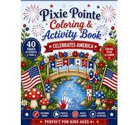 Pixie Pointe: Celebrates America Activity and Coloring Book: A Patriotic Coloring Book for Kids Ages 4+ with Puzzles, Mazes, Games, and Creative ... the Red, White & Blue with Pixie Pointe