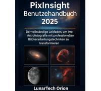 PixInsight Benutzerhandbuch 2025: Der vollständige Leitfaden, um Ihre Astrofotografie mit professionellen Bildverarbeitungstechniken zu transformieren
