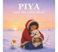 Piya and the Little Bear: "An Arctic Adventure About Curiosity and Courage - A Picture Book for Ages 4-8"