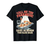 Pizza Call Me The Paramedic Cause I Be Bringin This Slice T-Shirt