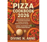 Pizza cookbook 2026: A Comprehensive guide to 138 Irresistible homemade Recipes including Mastering Perfect Dough