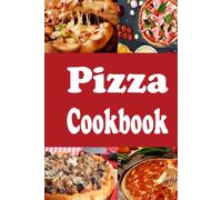 Pizza Cookbook: New York, Chicago, Deep Dish and Many Other Pizza Recipes (Lunch Menu Cookbook)