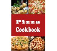 Pizza Cookbook: New York, Chicago, Deep Dish and Many Other Pizza Recipes (Lunch Menu Cookbook)