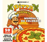 Pizza da Asporto - Mandala Coloring Book: Mandala Patterns, 50 Food Art e Ricette per bambini e adulti (ERCOLINO Books)