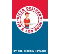Pizza Delivery Tip & Log book: A Delivery Driver's Guidebook for Maximizing Tips: The Best Pizza Book for Delivery Men and Woman: This Delivery Log Book will help Improving Your Efficiency