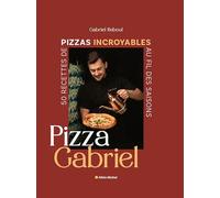 Pizza Gabriel: 50 recettes de pizzas incroyables au fil des saisons
