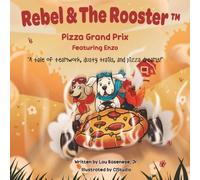 Pizza Grand Prix: A tale of teamwork, dusty trails and pizza dreams (The Adventures of Rebel & The Rooster)