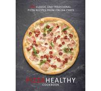 Pizza Healthy cookbook: Classic and traditional pizza recipes from Italian chefs
