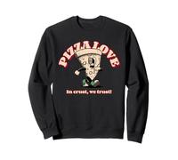 Pizza Love In Crust We Trust (Funny Food Statement) Sweatshirt