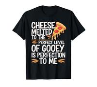 Pizza Lover Cheese Melted to The Perfect Level of Gooey T-Shirt