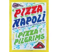 Pizza Napoli : Pizza Pilgrims Recipes and Stories from the Birthplace of Pizza