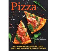 Pizza : Over 90 innovative recipes for crusts, sauces and toppings for every pizza lover