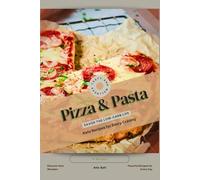 Pizza & Pasta: Savor the Low-Carb Life, Keto Recipes for Every Craving