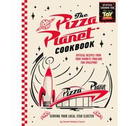 Pizza Planet Cookbook : Official Recipes from Your Favorite Food and Fun Spaceport