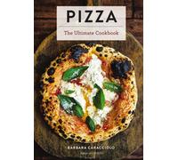 Pizza : The Ultimate Cookbook Featuring More Than 300 Recipes