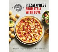 PizzaExpress From Italy With Love: 100 Favourite Recipes to Make at Home