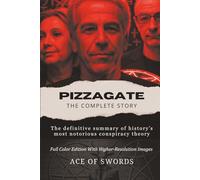 PIZZAGATE: THE COMPLETE STORY, 2nd EDITION: High-Quality Edition
