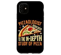 Pizzaologist Dedicated To The In-Depth Study Of Pizza Case for iPhone 11