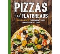 Pizzas and Flatbreads: Over 100 Recipes Featuring Everyone's Favorite Comfort Foods (The Art of Entertaining)