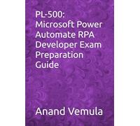 PL-500: Microsoft Power Automate RPA Developer Exam Preparation Guide