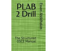 PLAB 2 Drill: The Structured OSCE Manual (Medical Exams)