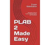 PLAB 2 Made Easy: Navigating Clinical Exams, Communication, and Procedures (Medical Exams)