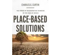 Place-Based Solutions : The Power of Regenerative Thinking in the Face of Crisis