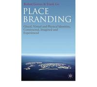 [ PLACE BRANDING GLOCAL, VIRTUAL AND PHYSICAL IDENTITIES, CONSTRUCTED, IMAGINED AND EXPERIENCED BY GO, FRANK M.](AUTHOR)HARDBACK