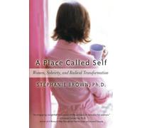 Place Called Self, A: Women, Sobriety, and Radical Transformation
