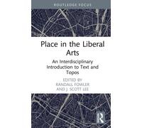 Place in the Liberal Arts : An Interdisciplinary Introduction to Text and Topos