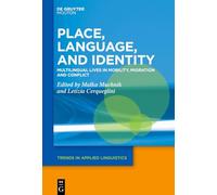 Place, Language, and Identity: Multilingual Lives in Mobility, Migration and Conflict (Trends in Applied Linguistics [TAL], 42)