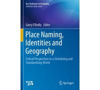 Place Naming, Identities and Geography : Critical Perspectives in a Globalizing and Standardizing World