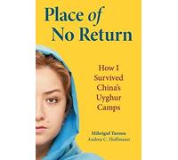 Place of No Return: How I Survived China's Uyghur Camps
