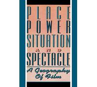 Place, Power, Situation and Spectacle: A Geography of Film