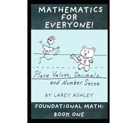 Place Value, Decimals, and Number Sense: A Foundational Math workbook for adults and teens. Book One of the Mathematics for Everyone! series.
