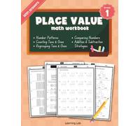 Place Value Math Workbook Grade 1: Counting and Combining Tens and Ones, Expanded Form, Regrouping Tens and Ones, Comparing and Ordering Numbers, ... and Number Patterns | With Answers