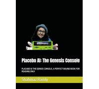 Placebo AI: The Genesis Console: PLACABO AI THE GENSIS CONSOLE, A PERFECT BOUND BOOK FOR READING ONLY (01)