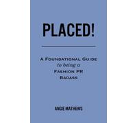 Placed!: A Foundational Guide to Being a Fashion PR Badass