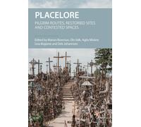 Placelore : Pilgrim Routes, Restoried Sites and Contested Spaces