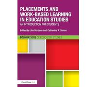 Placements and Work-based Learning in Education Studies: An introduction for students (Foundations of Education Studies)