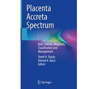 Placenta Accreta Spectrum: Basic Science, Diagnosis, Classification and Management