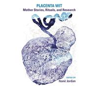 Placenta Wit: Mothers Stories, Rituals and Research
