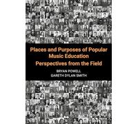 Places and Purposes of Popular Music Education: Perspectives from the Field