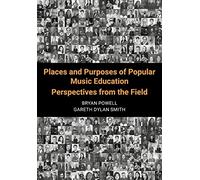 Places and Purposes of Popular Music Education: Perspectives from the Field